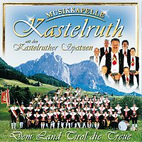 Musikkapelle Kastelruth – Dem Land Tirol Die Treue