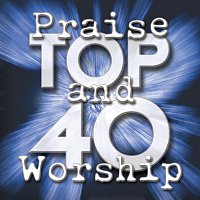 Maranatha! Praise Band – Praise And Worship Top 40