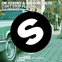 Dr. Kucho! & Gregor Salto – Can't Stop Playing (The Remixes)