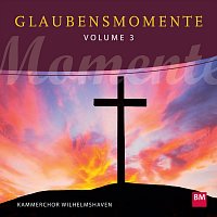 Kammerchor Wilhelmshaven – Glaubensmomente, Vol. 3