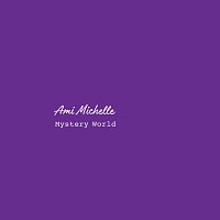 Ami Michelle – Mystery World