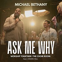 Michael Bethany, The Choir Room, Worship Together, Dwan Hill – Ask Me Why