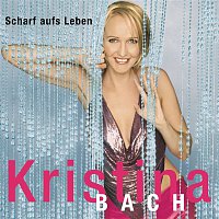 Kristina Bach – Scharf auf's Leben