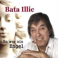 Bata Illic – Da war ein Engel