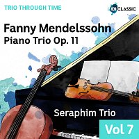 Seraphim Trio – Fanny Mendelssohn: Piano Trio Op. 11 [Trio Through Time, Vol. 7]