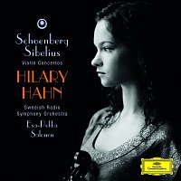 Hilary Hahn, Swedish Radio Symphony Orchestra, Esa-Pekka Salonen – Schoenberg: Violin Concerto / Sibelius: Violin Concerto op.47