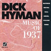 Dick Hyman – Music Of 1937: Maybeck Recital Hall Series [Vol. 3]