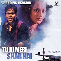Pritam, KK, Sayeed Quadri – Tu Hi Meri Shab Hai [Trending Version / From "Gangster"]