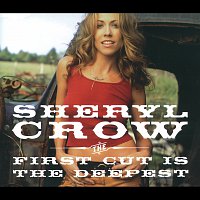 Sheryl Crow – The First Cut Is The Deepest