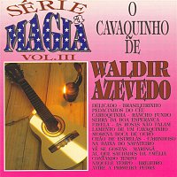 Série a Mágia - Vol III - O Cavaquinho de Waldir Azevedo