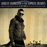 Ashley Hamilton & The Lonely Hearts – Act One