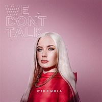 Wiktoria – We Don't Talk