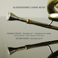 Blaserensemble Sabine Meyer – R. Strauss: Serenade in E-Flat Major, Op. 7; Sonatina No. 2 in E-Flat Major "Cheerful Workshop" / Dvořák: Serenade in D Minor, B. 77