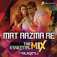 Pritam – Mat Aazma Re The Essential Mix (Remix By DJ Suketu) (From "Murder 3")
