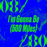 08/80 – I’m Gonna Be (500 Miles)