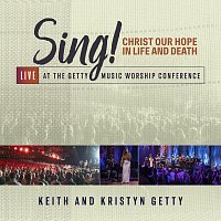 Keith & Kristyn Getty – Sing! Christ Our Hope In Life And Death [Live At The Getty Music Worship Conference]