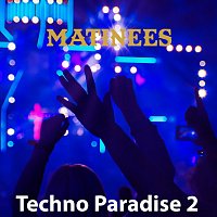 Matinees – Techno Paradise 2