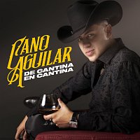 Cano Aguilar – De Cantina En Cantina
