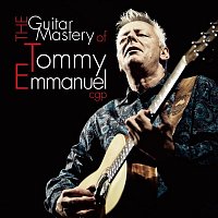 Tommy Emmanuel – The Guitar Mastery of Tommy Emmanuel