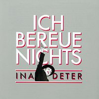 Ina Deter Band, Ina Deter – Ich Bereue Nichts - The Best Of Ina Deter