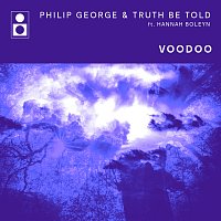 Philip George, Truth Be Told, Hannah Boleyn – Voodoo