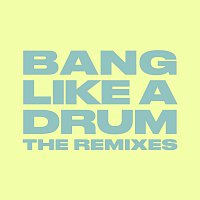 Bang Like A Drum [The Remixes]