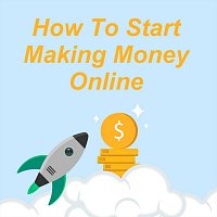 How to Start Making Money Online