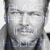 Blake Shelton – If I'm Honest