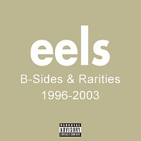 Eels – B Sides & Rarities 1996 - 2003 [Explicit Version]