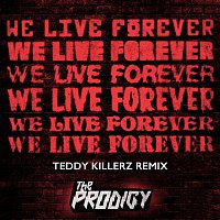 The Prodigy – We Live Forever (Teddy Killerz Remix)