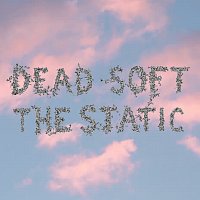 Dead Soft – The Static