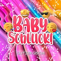 Glitzer Gischi – Baby Schluck!