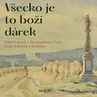 Rokytka z Rokycan, Anna Vejvančická, Zdeněk Vejvoda, Simona Hudecová – Všecko je to boží dárek