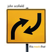 John Scofield – This Meets That