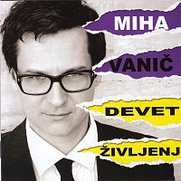 Miha Vanic – Devet zivljenj