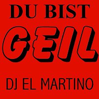 DJ EL MARTINO – DU BIST GEIL
