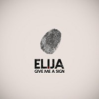 Elija – Give Me a Sign