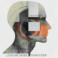 Jordi Forniés – Love Me More Than Ever