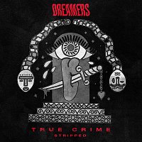 DREAMERS – True Crime [Stripped]