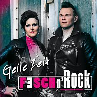 Fesch'nRock – Geile Zeit