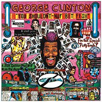 George Clinton – You Shouldn't-Nuf Bit Fish