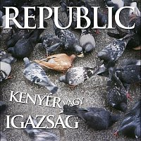 Republic – Kenyer Vagy Igazsag