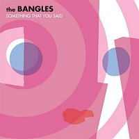 The Bangles – Something That You Said