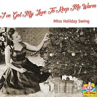 Miss Holiday Swing – I've Got My Love To Keep Me Warm
