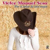 Víctor Manuel Sosa – Por El Amor De Una Mujer
