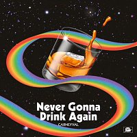 Carneyval – Never Gonna Drink Again