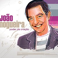 Joao Nogueira – Poder Da Criacao