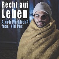 A.geh Wirklich?, Kid Pex – Recht auf Leben (feat. Kid Pex)