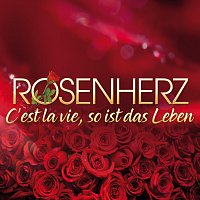 Rosenherz – C’est la vie, so ist das Leben