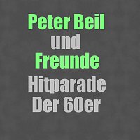 Peter Beil, Freunde – Hitparade Der 60er